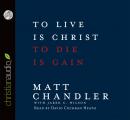 To Live Is Christ, To Die Is Gain Audiobook