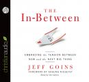 The In-Between: Embracing the Tension Between Now and the Next Big Thing Audiobook