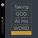 Taking God at His Word: Why the Bible Is Knowable, Necessary, and Enough, and What That Means for Yo Audiobook