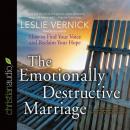 Emotionally Destructive Marriage: How to Find Your Voice and Reclaim Your Hope, Leslie Vernick
