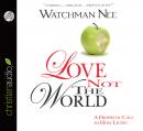Cover of Love Not The World: A Prophetic Call to Holy Living