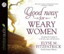 Good News for Weary Women Audiobook