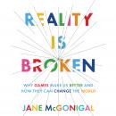 Reality is Broken: Why Games Make Us Better and How They Can Change the World, Jane McGonigal