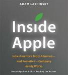 Inside Apple: How America's Most Admired--and Secretive--Company Really Works, Adam Lashinsky
