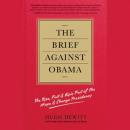 The Brief Against Obama: The Rise, Fall & Epic Fail of the Hope & Change Presidency Audiobook
