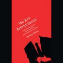 We Are Anonymous: Inside the Hacker World of LulzSec, Anonymous, and the Global Cyber Insurgency Audiobook