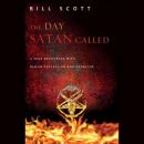 Day Satan Called: A True Encounter with Demon Possession and Exorcism, Bill Scott