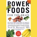 Power Foods for the Brain: An Effective 3-Step Plan to Protect Your Mind and Strengthen Your Memory, Neal D Barnard Md