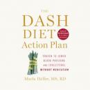 The DASH Diet Action Plan: Proven to Lower Blood Pressure and Cholesterol Without Medication