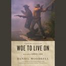 Woe to Live On: A Novel Audiobook