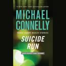 Suicide Run: Three Harry Bosch Stories