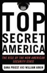 Top Secret America: The Rise of the New American Security State, William M. Arkin, Dana Priest