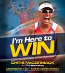 I'm Here to Win: A World Champion's Advice for Peak Performance, Chris Mccormack