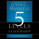 The 5 Levels of Leadership: Proven Steps to Maximize Your Potential Audiobook