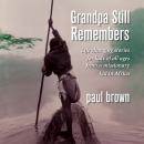 Grandpa Still Remembers: Life changing stories for kids of all ages from a missionary kid in Africa Audiobook