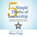 5 Simple Truths of Leadership: How to be a Significant Leader in Your Business, Organization, and Life Audiobook