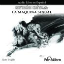 [Spanish] - Fantasías Eróticas - La Maquina Sexual: La Maquina Sexual Audiobook