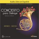 [Spanish] - Concierto para Delinquir. Version Completa Audiobook