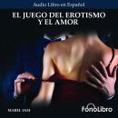 [Spanish] - El Juego del Erotismo y el Amor Audiobook