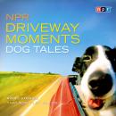 NPR Driveway Moments Dog Tales: Radio Stories That Won't Let You Go Audiobook