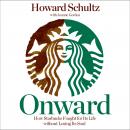 Onward: How Starbucks Fought for Its Life Without Losing Its Soul Audiobook