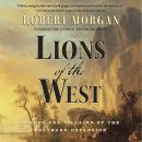 Lions of the West: Heroes and Villains of the Westward Expansion Audiobook