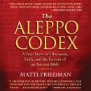 Aleppo Codex: A True Story of Obsession, Faith, and the Pursuit of an Ancient Bible, Matti Friedman