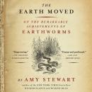 The Earth Moved: On the Remarkable Achievements of Earthworms Audiobook