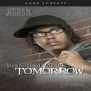 Don't Think About Tomorrow (Urban Underground Audiobook)