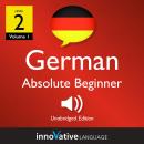 Learn German - Level 2: Absolute Beginner German, Volume 1: Volume 1: Lessons 1-25, Innovative Language Learning
