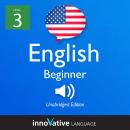 Learn English - Level 3: Beginner English, Volume 1: Lessons 1-25 Audiobook