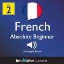 Learn French - Level 2: Absolute Beginner French, Volume 1: Lessons 1-25 Audiobook