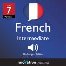 Learn French - Level 7: Intermediate French, Volume 1: Lessons 1-25 Audiobook