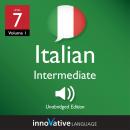 Learn Italian - Level 7: Intermediate Italian: Volume 1: Lessons 1-25 Audiobook