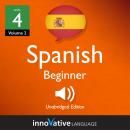 Learn Spanish - Level 4: Beginner Spanish, Volume 2: Lessons 1-25, Innovative Language Learning