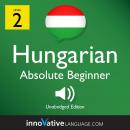 Learn Hungarian - Level 2: Absolute Beginner Hungarian, Volume 1: Volume 1: Lessons 1-25