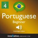 Learn Portuguese - Level 4: Beginner Portuguese, Volume 1: Lessons 1-25, Innovative Language Learning