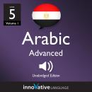 Learn Arabic - Level 5: Advanced Arabic, Volume 1: Lessons 1-25 Audiobook