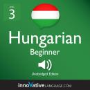 Learn Hungarian - Level 3: Beginner Hungarian, Volume 1: Lessons 1-25 Audiobook