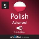 Learn Polish - Level 5: Advanced Polish, Volume 1: Volume 1: Lessons 1-25 Audiobook