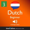 Learn Dutch - Level 3: Beginner Dutch, Volume 1: Lessons 1-25, Innovative Language Learning