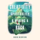 Creativity, Spirituality, and Making a Buck Audiobook