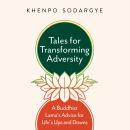 Tales for Transforming Adversity: A Buddhist Lama's Advice for Life's Ups and Downs Audiobook