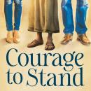 Courage to Stand: Profiles of Enduring Faith Audiobook