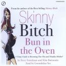 Skinny Bitch Bun in the Oven: A Gutsy Guide to Becoming One Hot and Healthy Mother! Audiobook