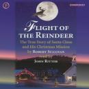 Flight of the Reindeer: The True Story of Santa Claus and His Christmas Mission Audiobook