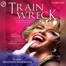 Train Wreck: The Life and Death of Anna Nicole Smith Audiobook