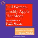 Full Woman, Fleshly Apple, Hot Moon: Selected Poems of Pablo Neruda Audiobook