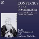 Confucius in the Boardroom: Ancient Wisdom, Modern Lessons for Business Audiobook