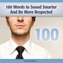 100 Words to Sound Smarter and Be More Respected Audiobook